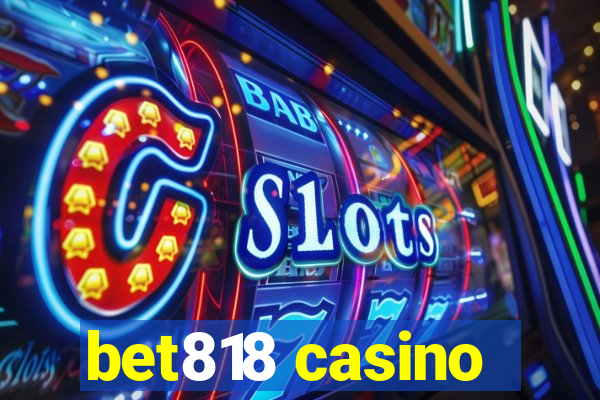 bet818 casino